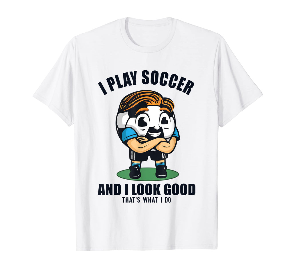 I Play Soccer And I Good Futbol Fu T-Shirt - Fun Novelty Design for Adults - T-Shirt, Sweatshirt, Hoodie