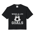 What Is Life Without Goals Comfort T-Shirt - Minimalist Print Unisex - T-Shirt, Sweatshirt, Hoodie