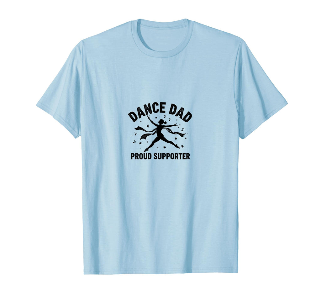 Dance Dad Proud Supporter T-Shirt - Unique Graphic Unisex - T-Shirt, Sweatshirt, Hoodie