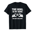 Goal Is My Home And You Are Not Welcome T-Shirt - Graphic Print Unisex - T-Shirt, Sweatshirt, Hoodie
