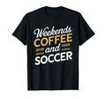 Weekends Coffee And Soccer Mom Life T-Shirt - Fun Novelty Design Men Women - T-Shirt, Sweatshirt, Hoodie
