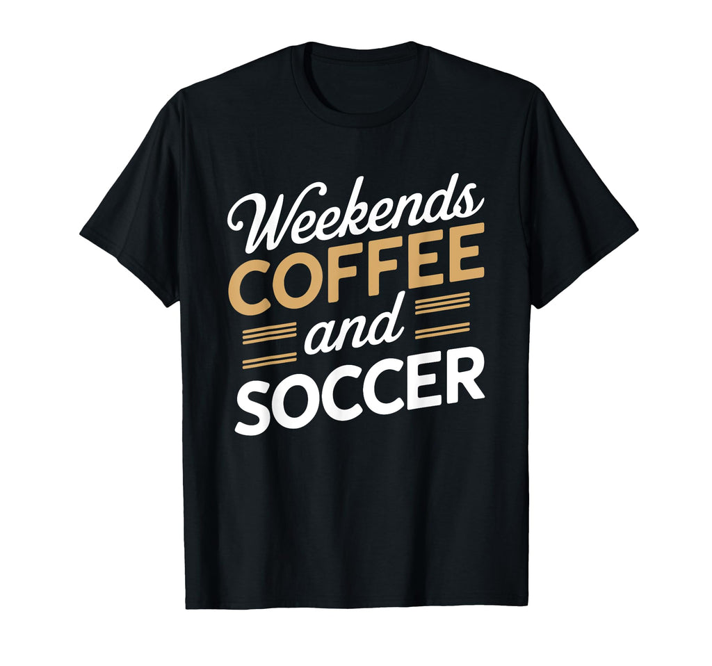 Weekends Coffee And Soccer Mom Life T-Shirt - Streetwear Style Unisex - T-Shirt, Sweatshirt, Hoodie