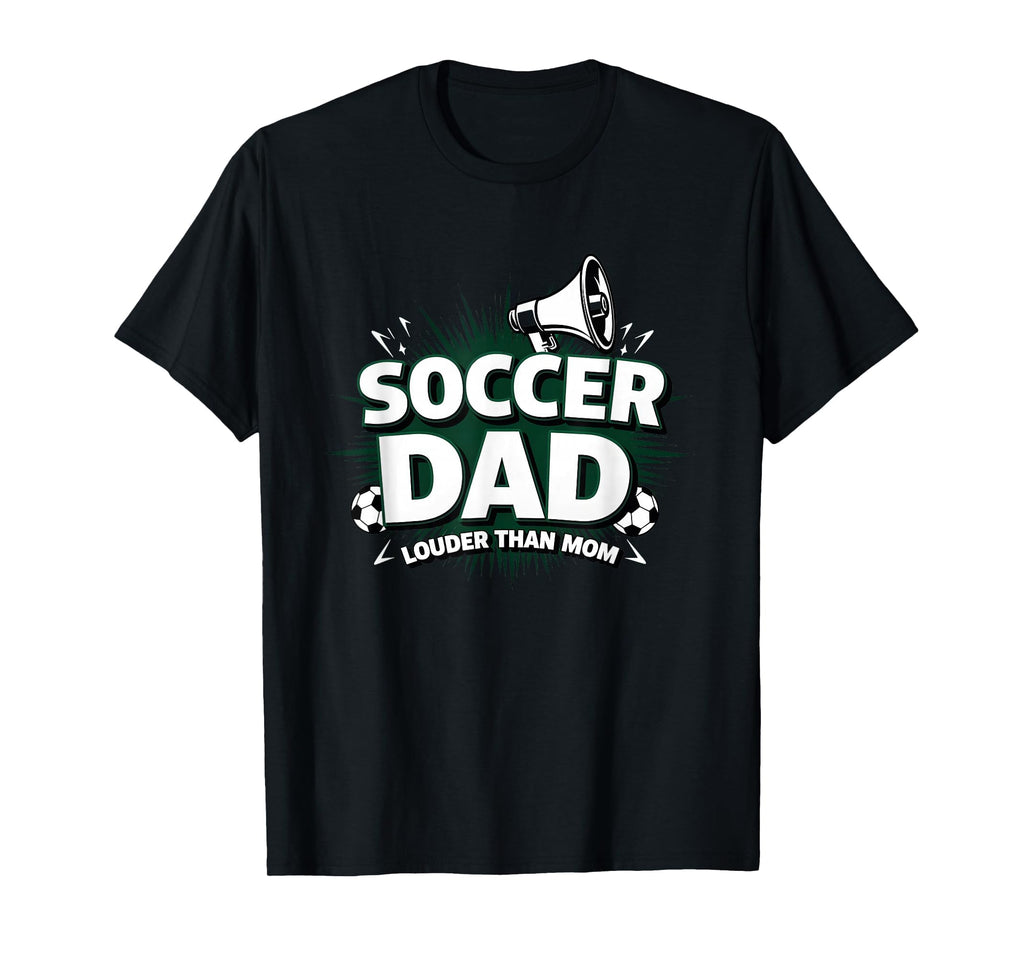 Soccer Dad Louder Than Mom Black T-Shirt - Fun Novelty Design for Adults - T-Shirt, Sweatshirt, Hoodie