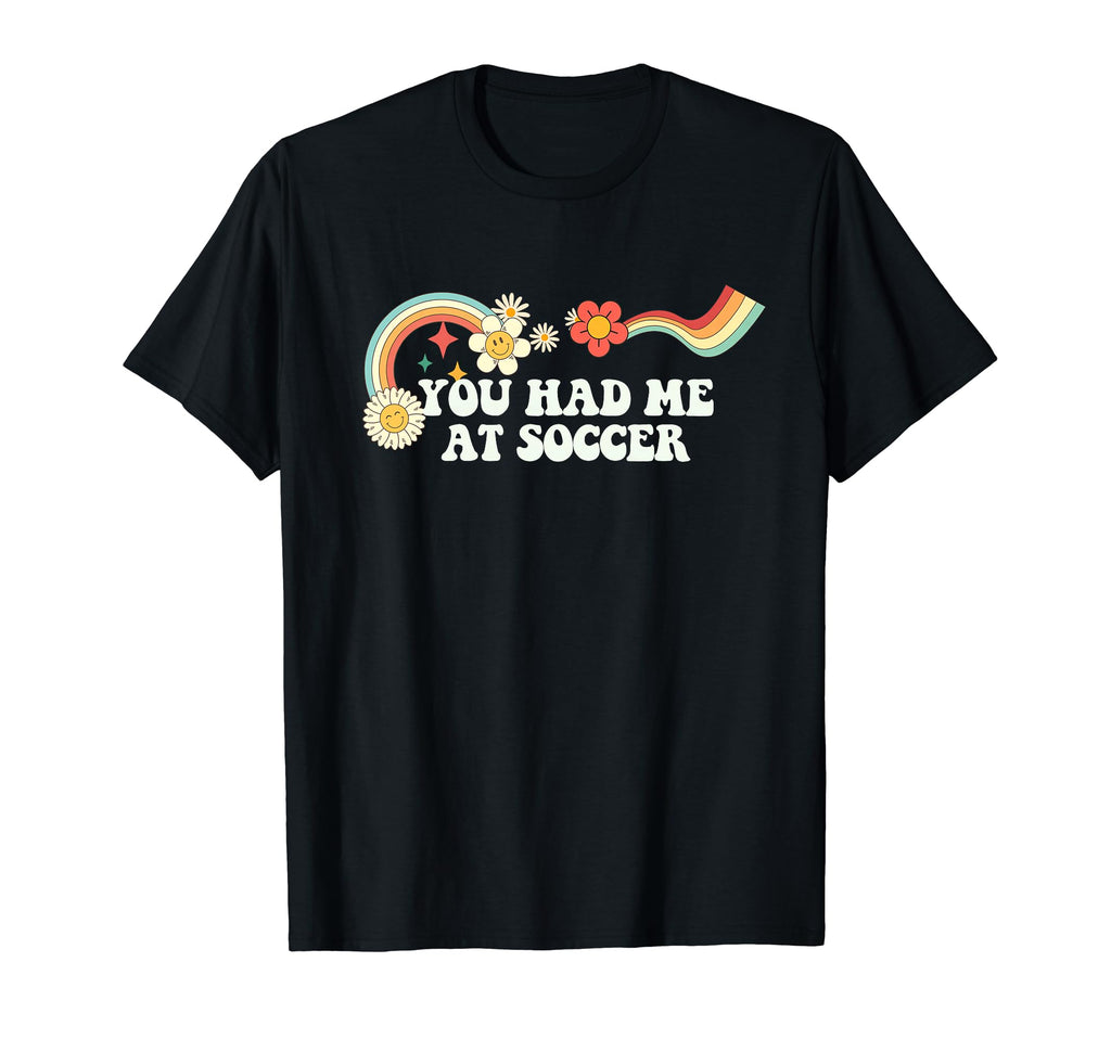 Groovy Funny You Had Me Soccer T-Shirt - Trendy Graphic Men Women - T-Shirt, Sweatshirt, Hoodie
