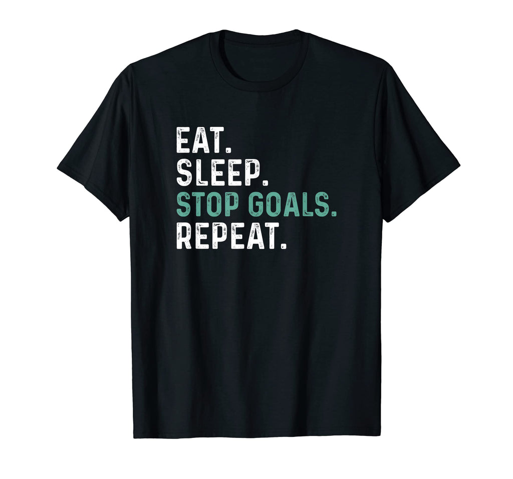 Eat Sleep Stop Goals Repeat Goalie T-Shirt - Novelty Apparel for Adults - T-Shirt, Sweatshirt, Hoodie