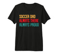 Always There Always Proud Soccer Dad Tri T-Shirt - Novelty Apparel Unisex - T-Shirt, Sweatshirt, Hoodie