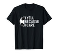 Funny Soccer Fan I Yell Because I T-Shirt - Custom Art Print Men Women - T-Shirt, Sweatshirt, Hoodie