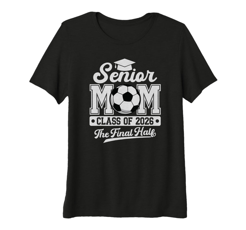 Womens Senior Soccer Mom Final Half Class T-Shirt - Graphic Print Unisex - T-Shirt, Sweatshirt, Hoodie