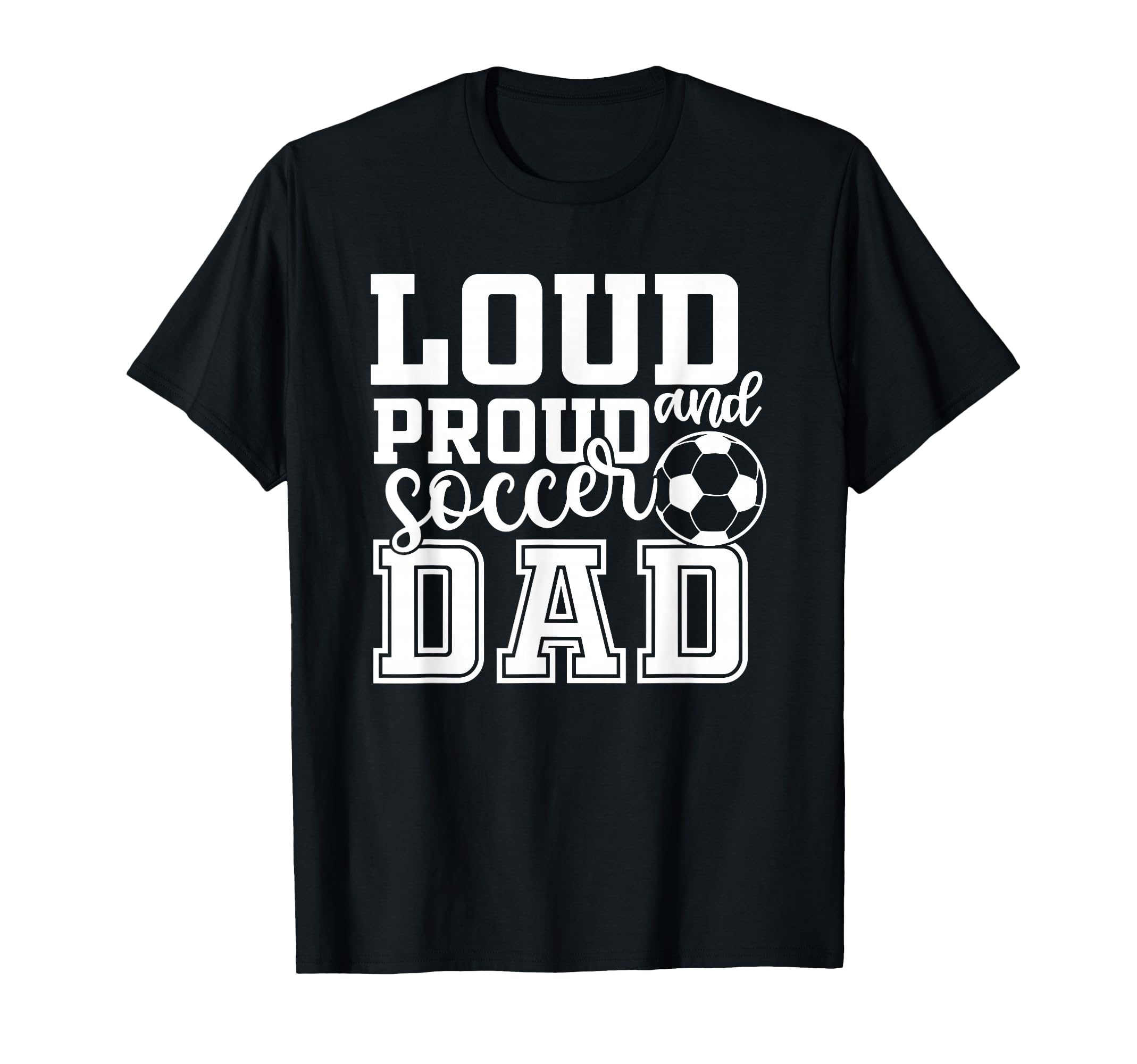 Loud Proud Soccer Dad Funny Sport T-Shirt - Minimalist Print for Adults - T-Shirt, Sweatshirt, Hoodie