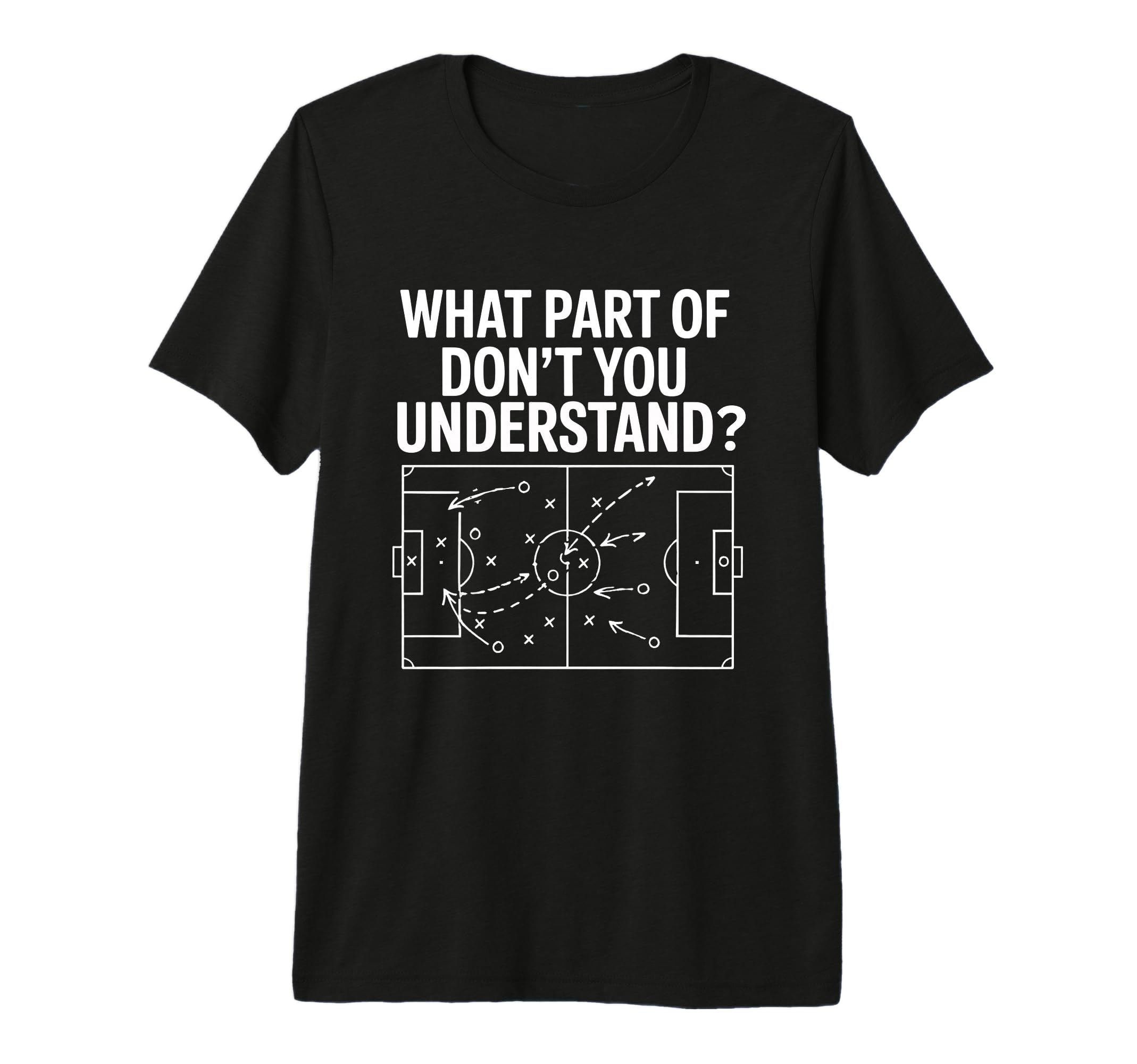 What Part Soccer Football Dont You T-Shirt - Custom Art Print for Adults - T-Shirt, Sweatshirt, Hoodie
