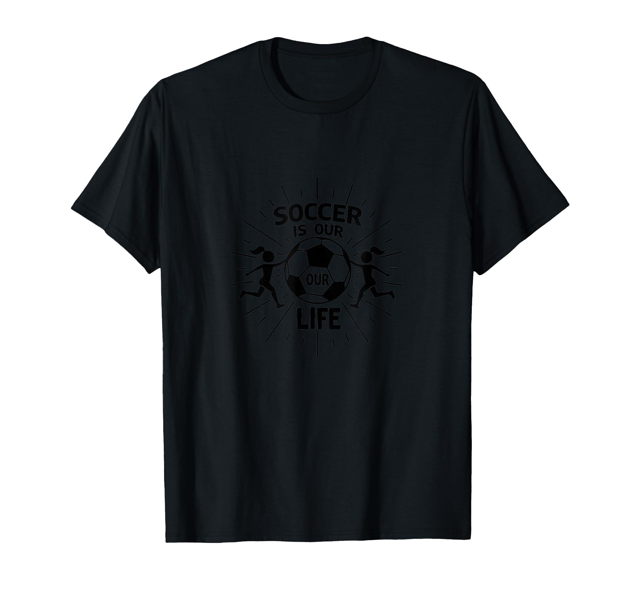 Soccer Is Our Life Soccer Sister Passion T-Shirt - Minimalist Print Unisex - T-Shirt, Sweatshirt, Hoodie