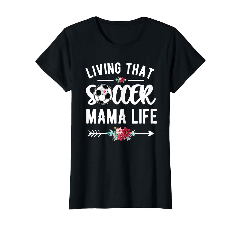 Living That Soccer Mama Life Soccer Mom T-Shirt - Novelty Apparel Unisex - T-Shirt, Sweatshirt, Hoodie