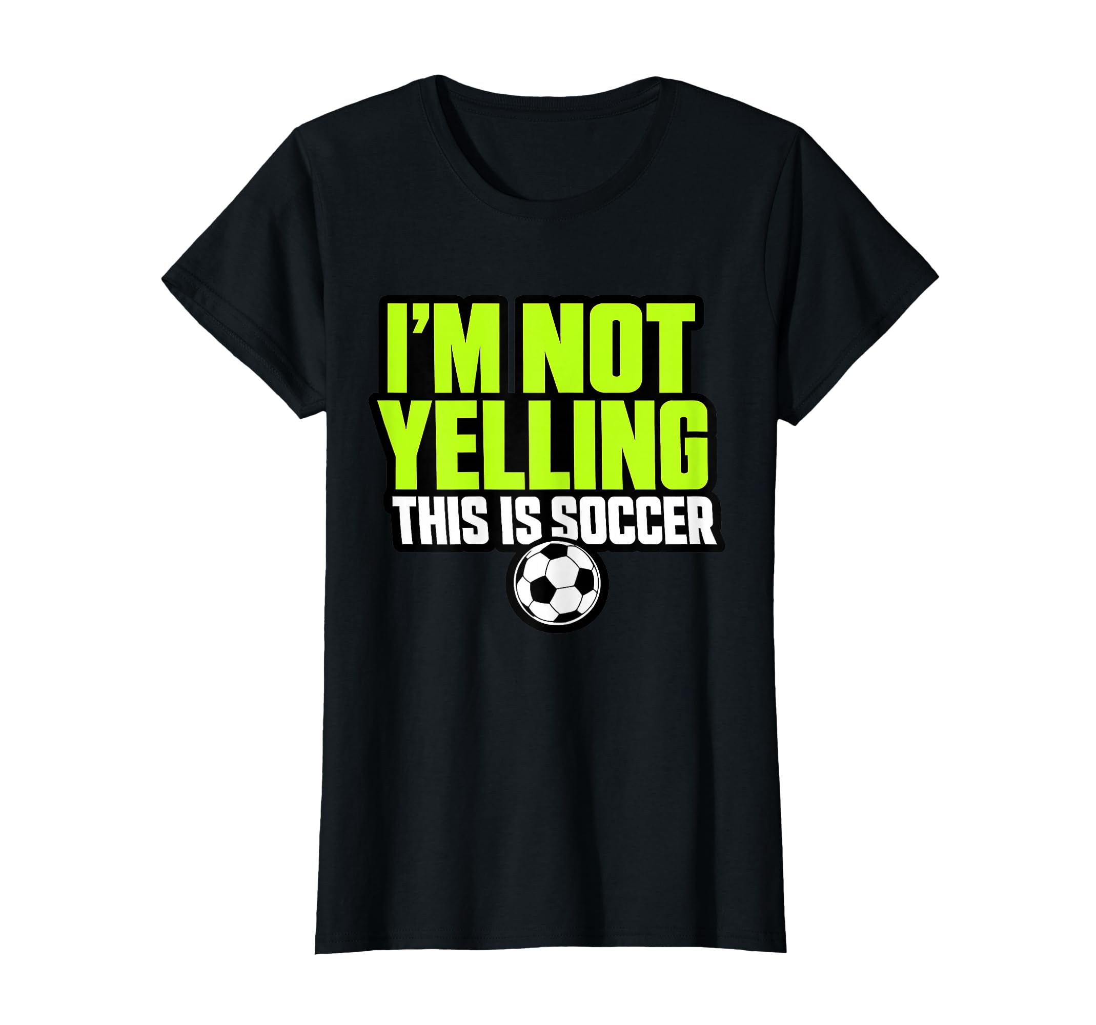 Im Not Yelling This Is Soccer Funny T-Shirt - Aesthetic Graphic Men Women - T-Shirt, Sweatshirt, Hoodie