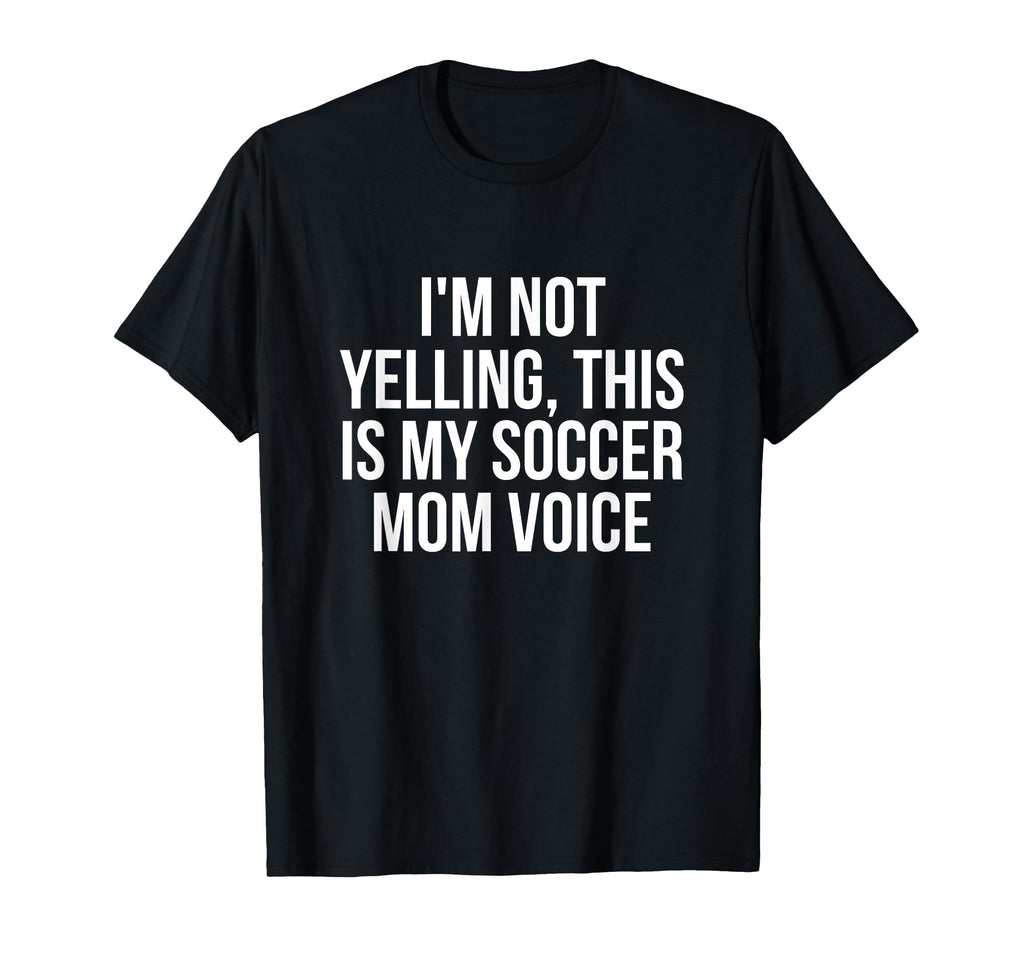 Im Not Yelling This Is My Soccer Mom T-Shirt - Streetwear Style Unisex - T-Shirt, Sweatshirt, Hoodie