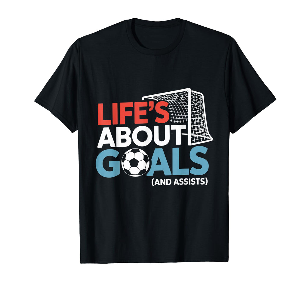 Lifes About Goals And Assists Soccer T-Shirt - Trendy Graphic for Adults - T-Shirt, Sweatshirt, Hoodie