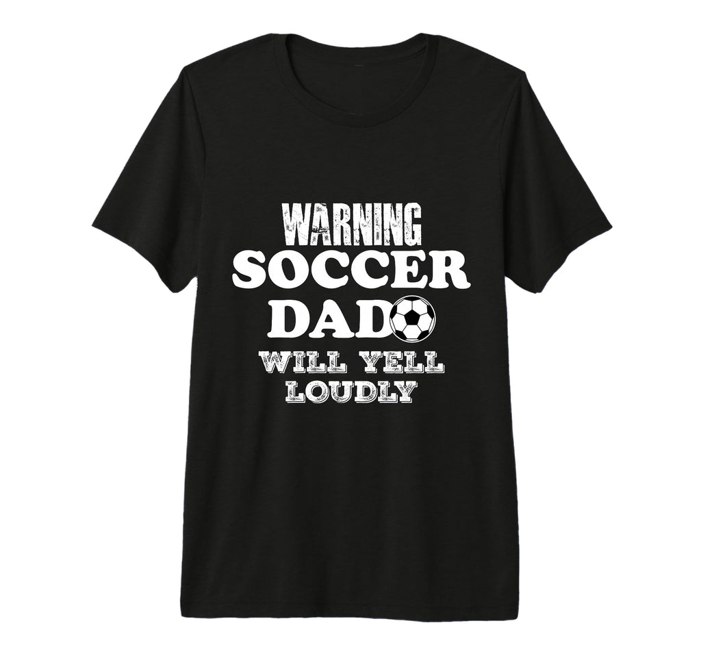 Warning Soccer Dad Will Yell Loudly T-Shirt - Unique Graphic Men Women - T-Shirt, Sweatshirt, Hoodie
