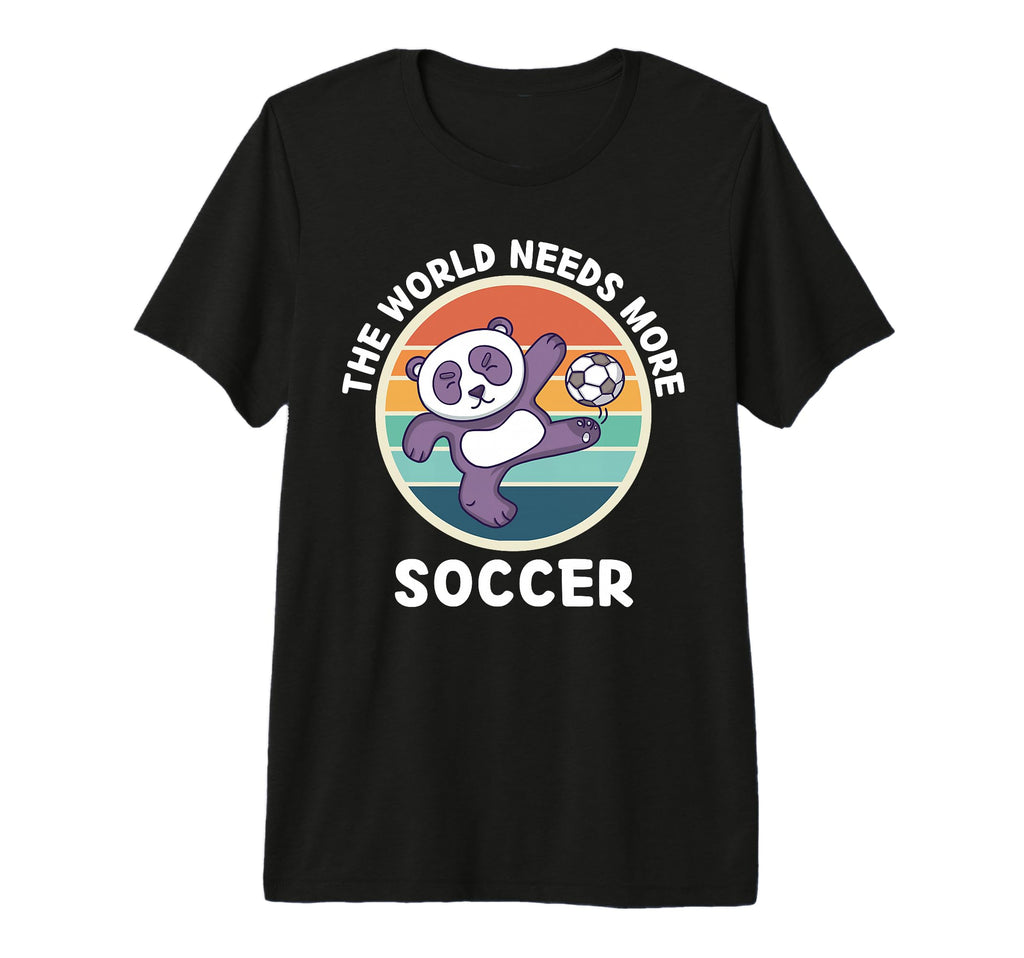 Panda World Needs More Soccer T-Shirt - Casual Everyday Wear for Adults - T-Shirt, Sweatshirt, Hoodie