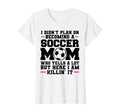 I Didnt Plan Ecoming Soccer Mom Soccer T-Shirt - Aesthetic Graphic Unisex - T-Shirt, Sweatshirt, Hoodie