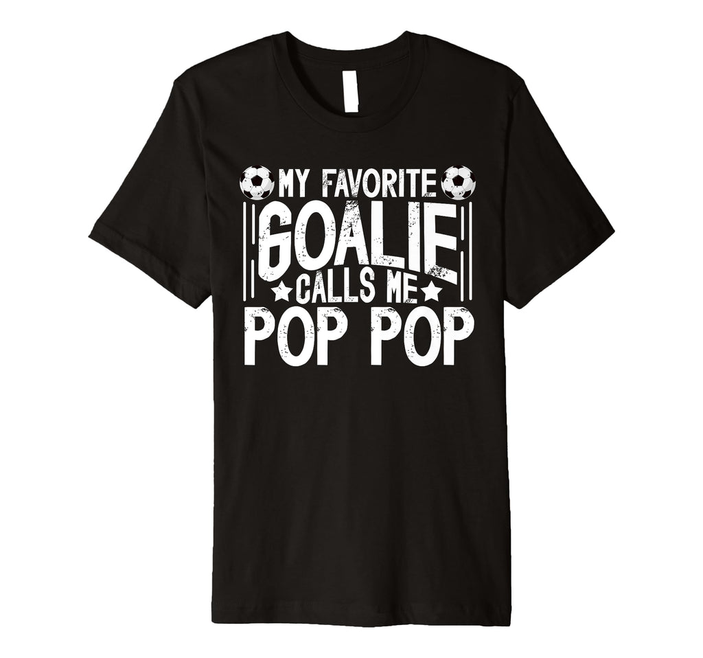 Mens My Favorite Soccer Goalie Pop Pop T-Shirt - Graphic Print Unisex - T-Shirt, Sweatshirt, Hoodie