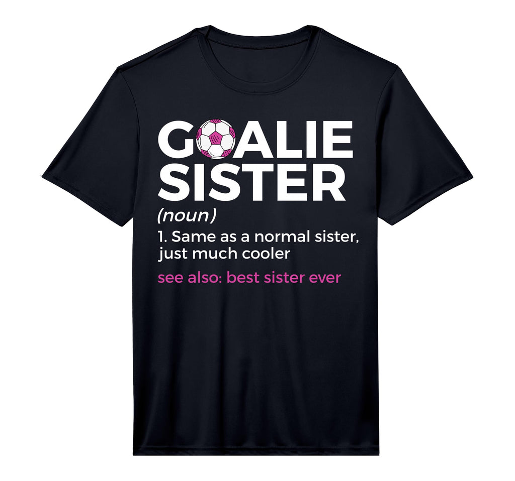 Soccer Goalie Sister Definition Best T-Shirt - Novelty Apparel Men Women - T-Shirt, Sweatshirt, Hoodie