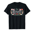 Resist Empowering Resistance Floral Art T-Shirt - Minimalist Print Unisex - T-Shirt, Sweatshirt, Hoodie
