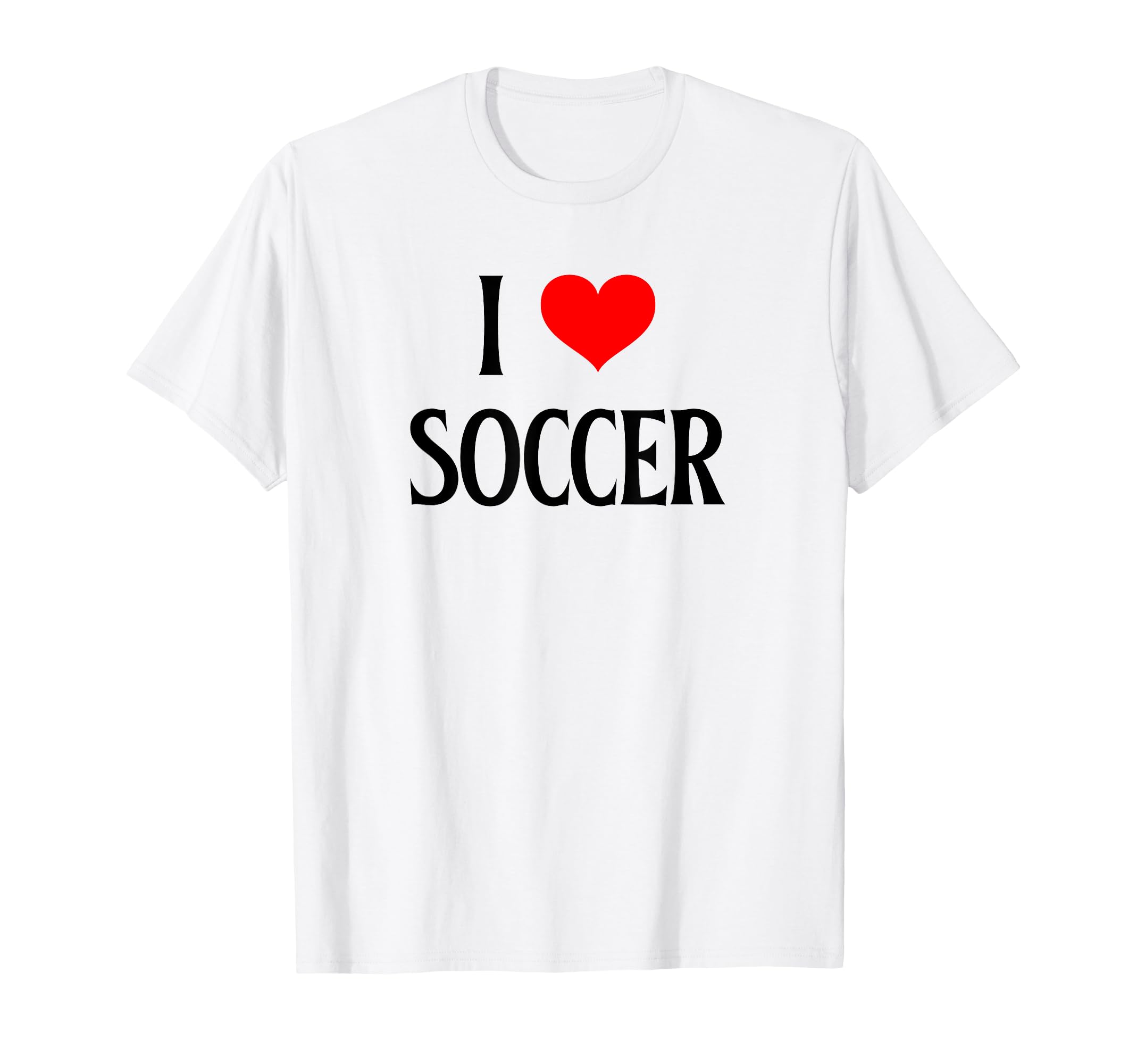 I Love Soccer I Heart Soccer T-Shirt - Casual Everyday Wear for Adults - T-Shirt, Sweatshirt, Hoodie