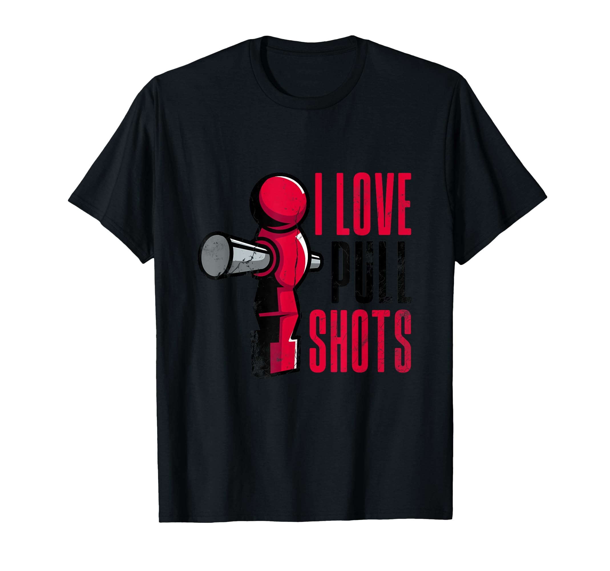 I Love Pull Shots Funny Foos Table T-Shirt - Novelty Apparel for Adults - T-Shirt, Sweatshirt, Hoodie