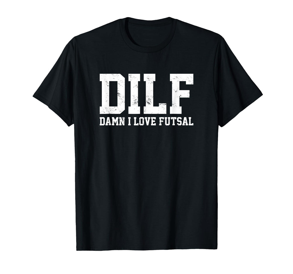 Dilf Damn I Love Futsal Funny Acronym T-Shirt - Minimalist Print Unisex - T-Shirt, Sweatshirt, Hoodie