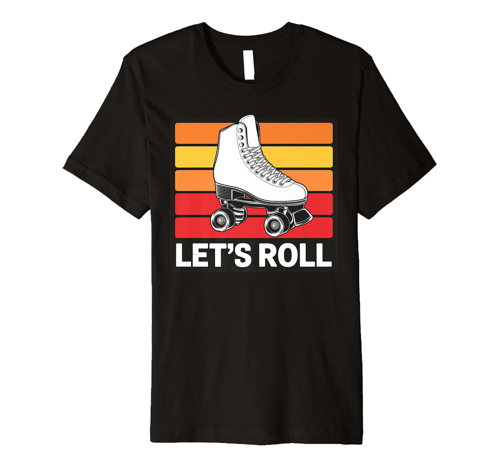 Let S Roll Roller Skating Skater T-Shirt - Casual Everyday Wear Unisex - T-Shirt, Sweatshirt, Hoodie