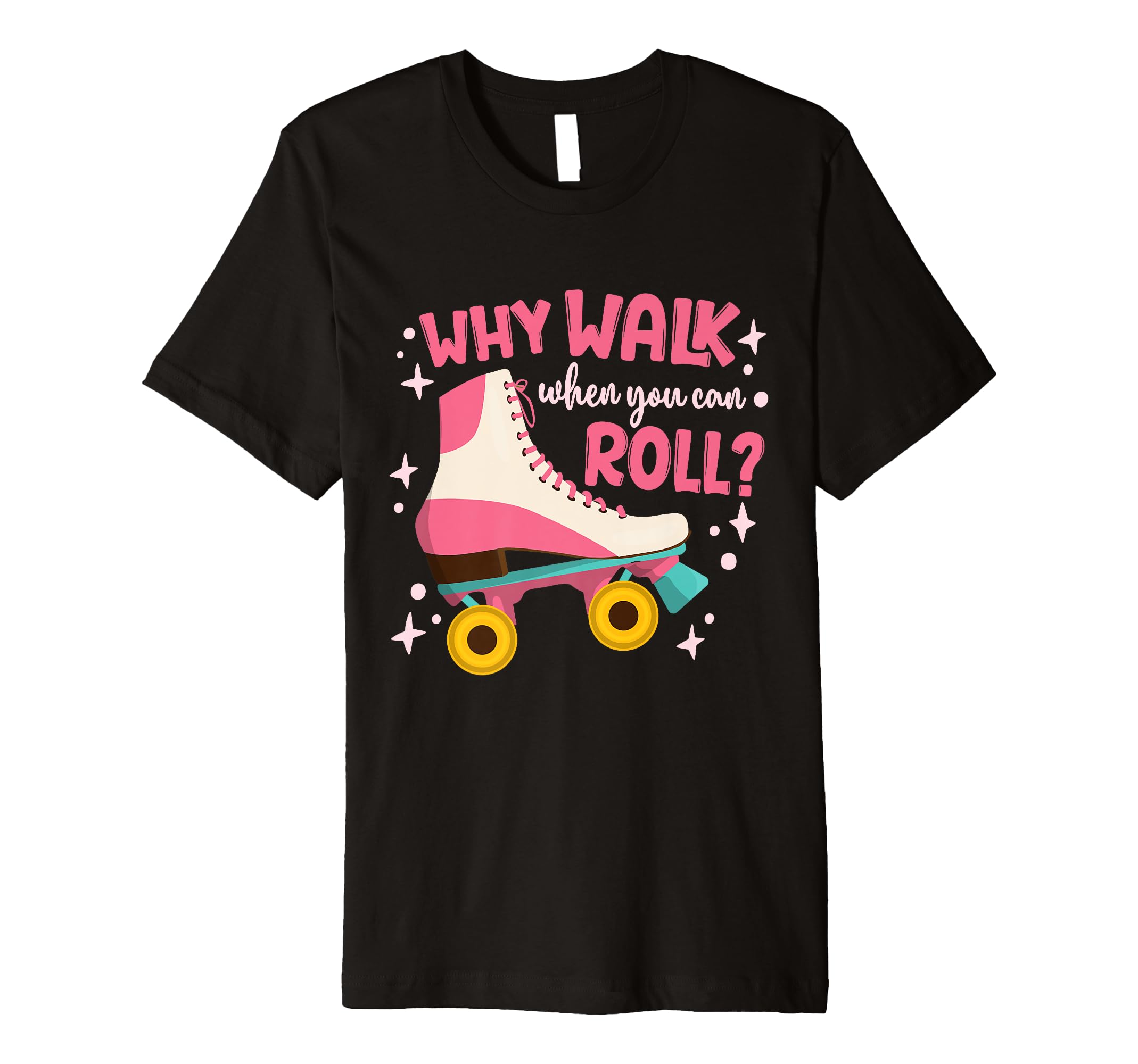 Roller Skating Roller Skate Why Walk T-Shirt - Unique Graphic for Adults - T-Shirt, Sweatshirt, Hoodie