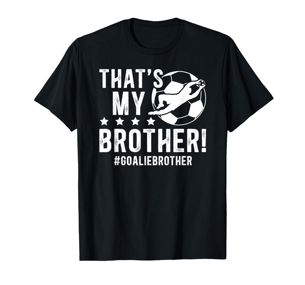 My Brother Soccer Goalie Brother Soccer T-Shirt - Graphic Print for Adults - T-Shirt, Sweatshirt, Hoodie