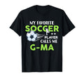 Soccer G Ma My Favorite Player Calls T-Shirt - Streetwear Style for Adults - T-Shirt, Sweatshirt, Hoodie