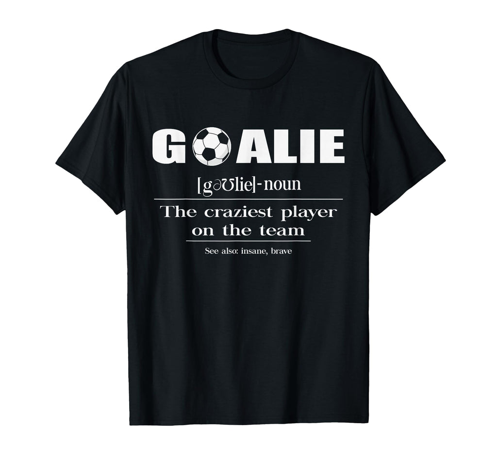 Soccer Goalie Craziest Player Team Funny T-Shirt - Minimalist Print Unisex - T-Shirt, Sweatshirt, Hoodie