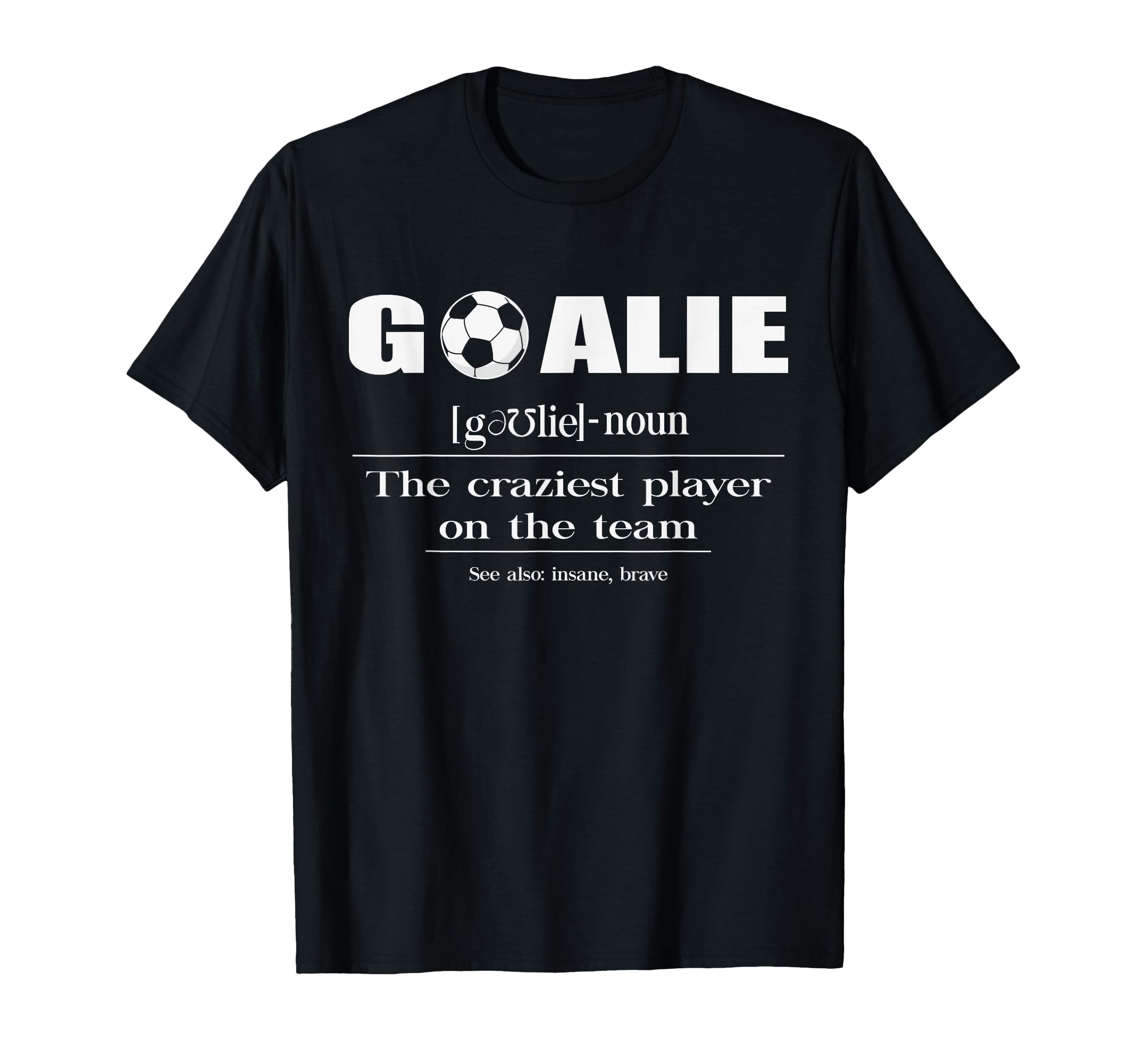 Soccer Goalie Craziest Player Team Funny T-Shirt - Minimalist Print Unisex - T-Shirt, Sweatshirt, Hoodie