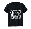 Super Sexy Soccer Dad Happy Fathers T-Shirt - Novelty Apparel for Adults - T-Shirt, Sweatshirt, Hoodie