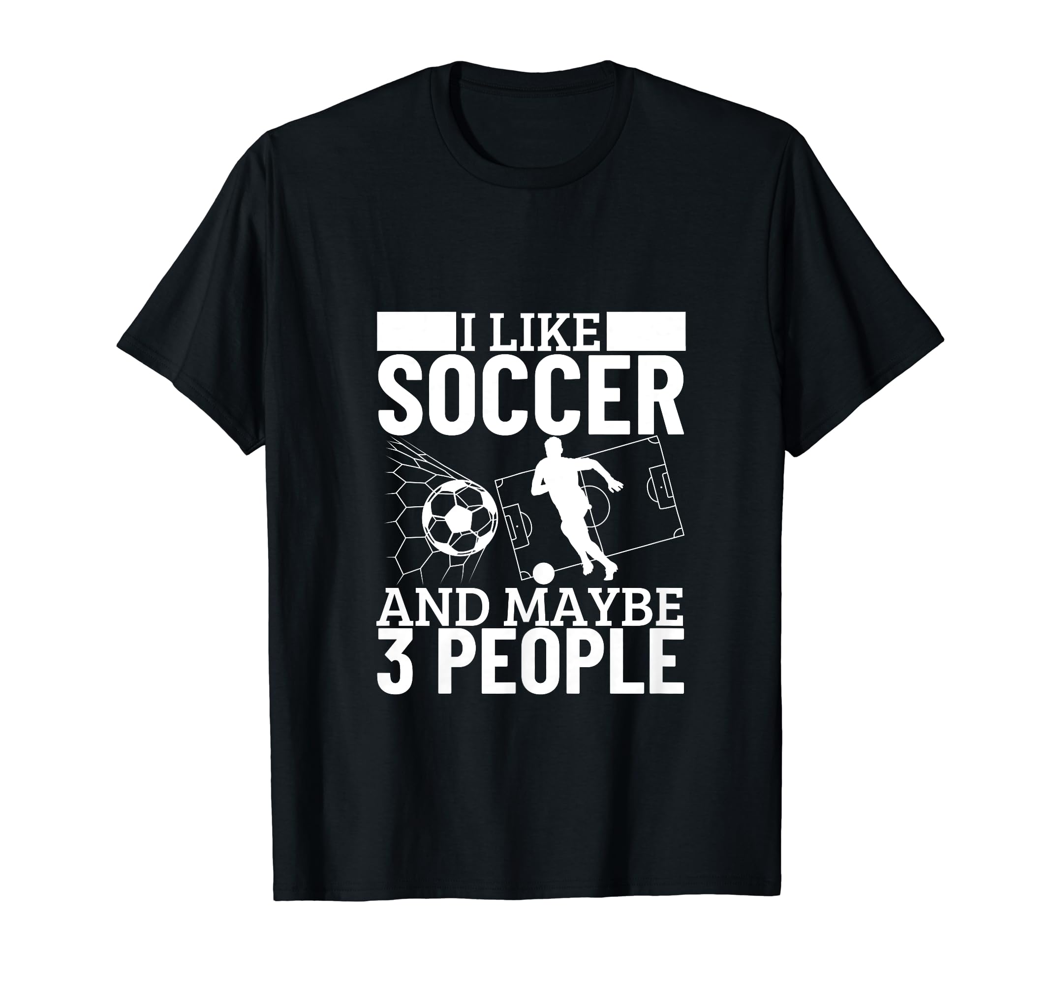 I Like Soccer And Maybe 3 People Funny T-Shirt - Unique Graphic Men Women - T-Shirt, Sweatshirt, Hoodie