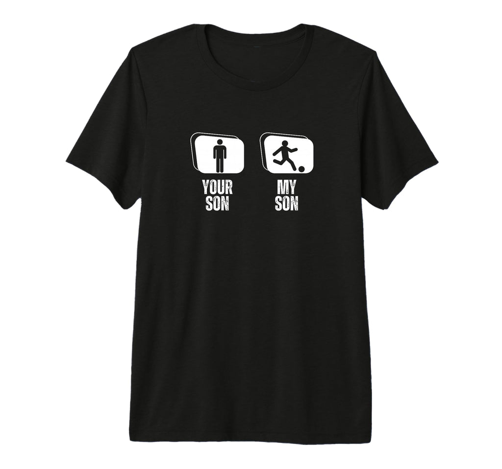 Soccer Player Your Son My Son Dad T-Shirt - Streetwear Style for Adults - T-Shirt, Sweatshirt, Hoodie