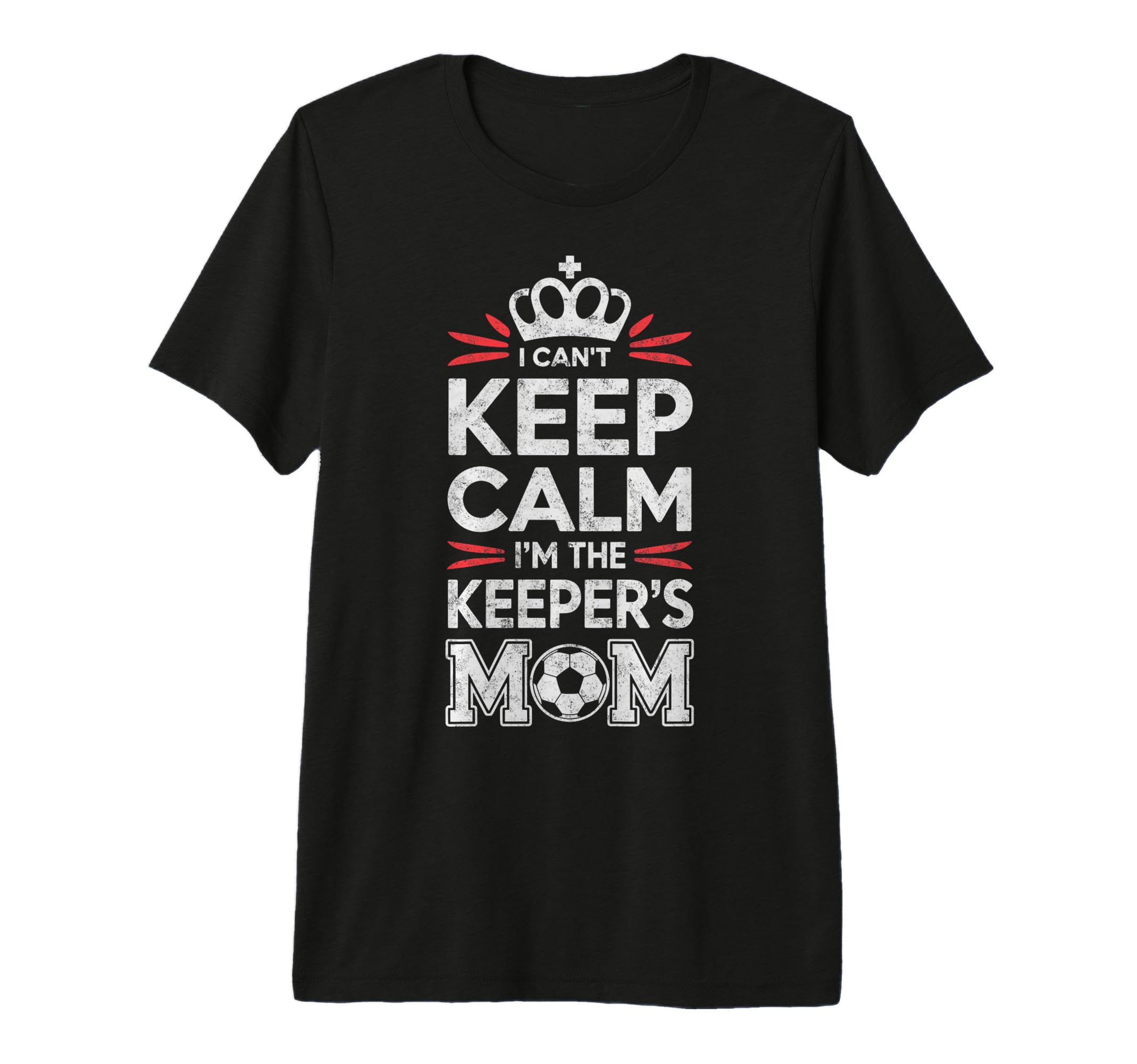 I Cant Keep Calm Im Keepers Soccer Mom T-Shirt - Graphic Print Men Women - T-Shirt, Sweatshirt, Hoodie