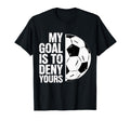 My Goal Is To Deny Yours Soccer Player T-Shirt - Custom Art Print Men Women - T-Shirt, Sweatshirt, Hoodie