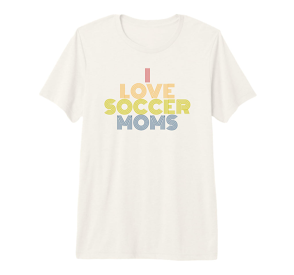 I Love Soccer Moms 70S Tri Blend T-Shirt - Novelty Apparel Unisex - T-Shirt, Sweatshirt, Hoodie