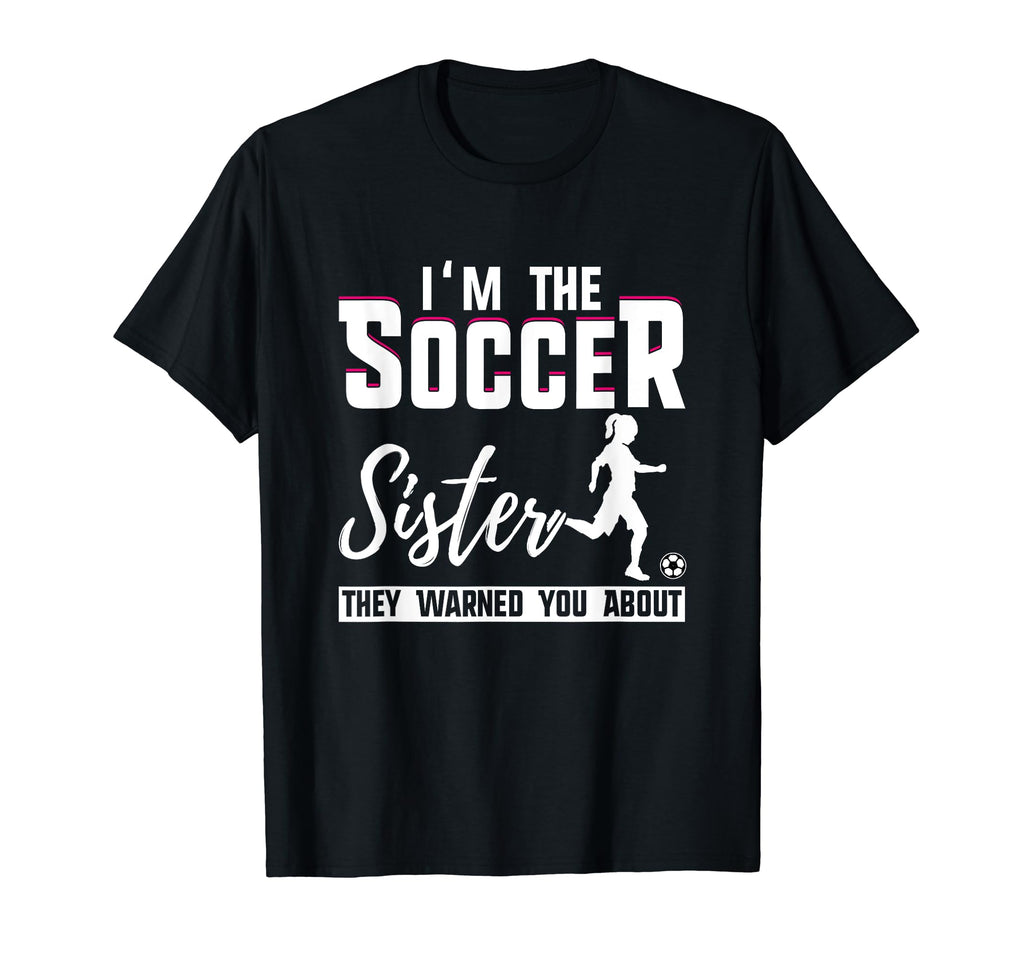 I Am Soccer Sister They Warned You T-Shirt - Novelty Apparel Men Women - T-Shirt, Sweatshirt, Hoodie