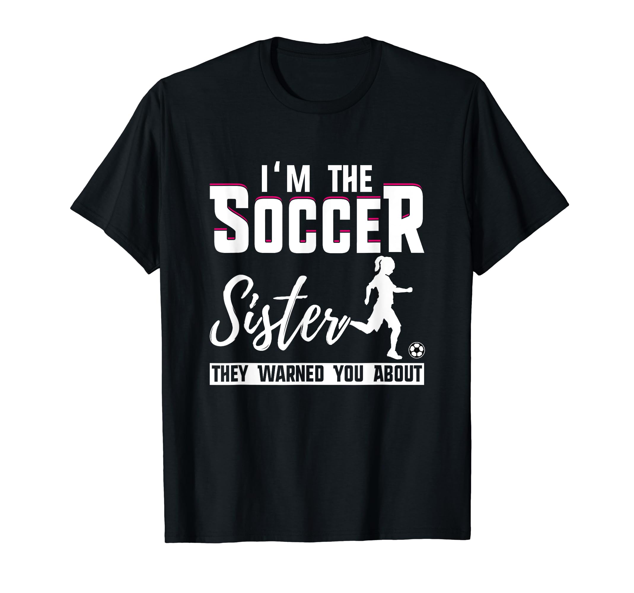 I Am Soccer Sister They Warned You T-Shirt - Novelty Apparel Men Women - T-Shirt, Sweatshirt, Hoodie