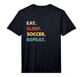 Eat Sleep Soccer Repeat Funny Soccer Lover T-Shirt - Graphic Print Unisex - T-Shirt, Sweatshirt, Hoodie