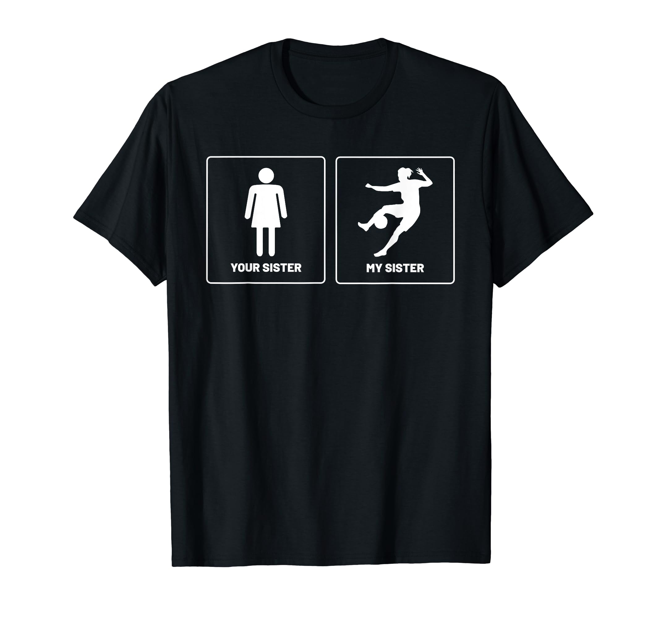 Your Sister Funny Soccer T-Shirt - Fun Novelty Design for Adults - T-Shirt, Sweatshirt, Hoodie