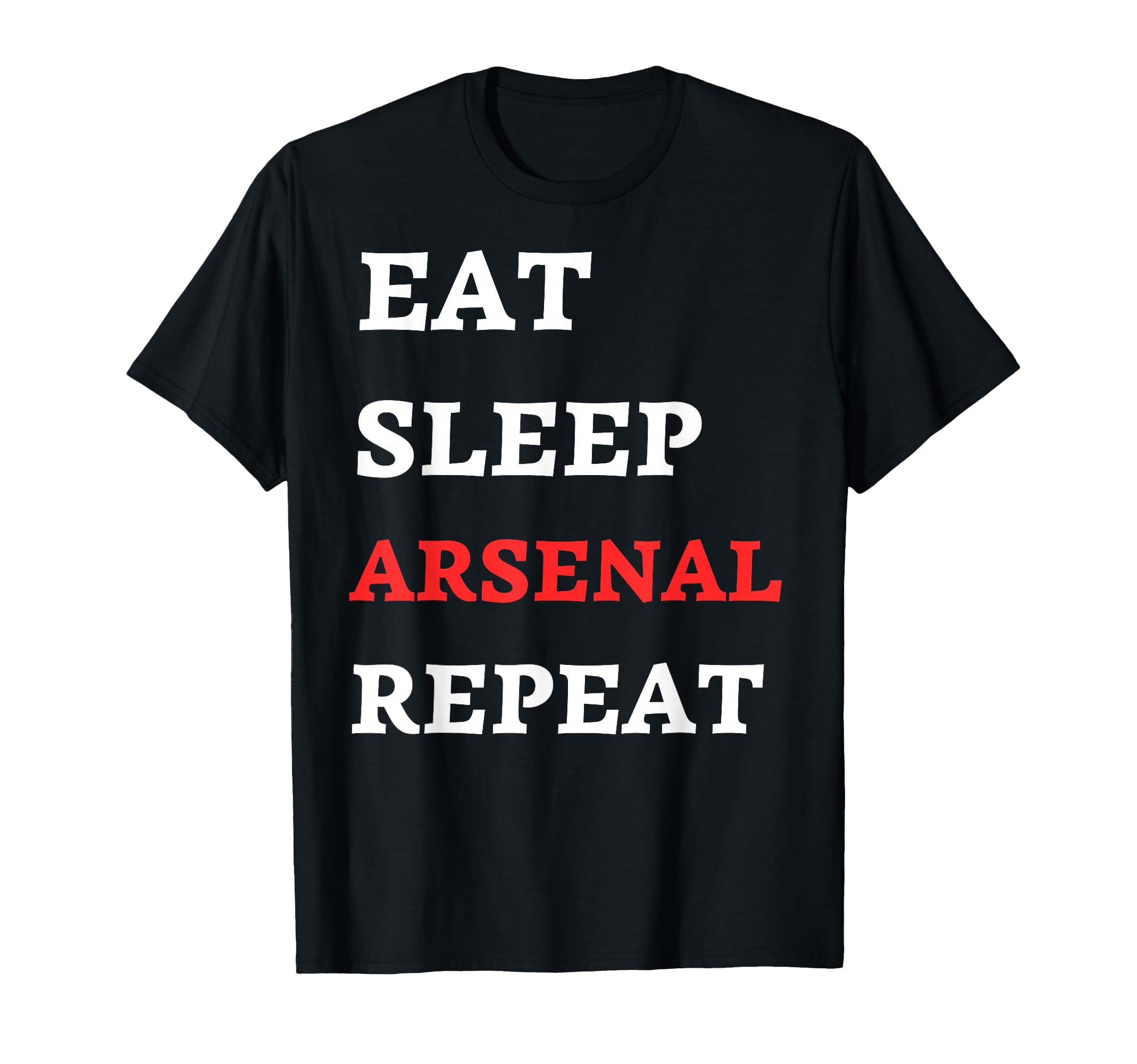 Eat Sleep Arsenal Repeat T-Shirt - Novelty Apparel Unisex - T-Shirt, Sweatshirt, Hoodie