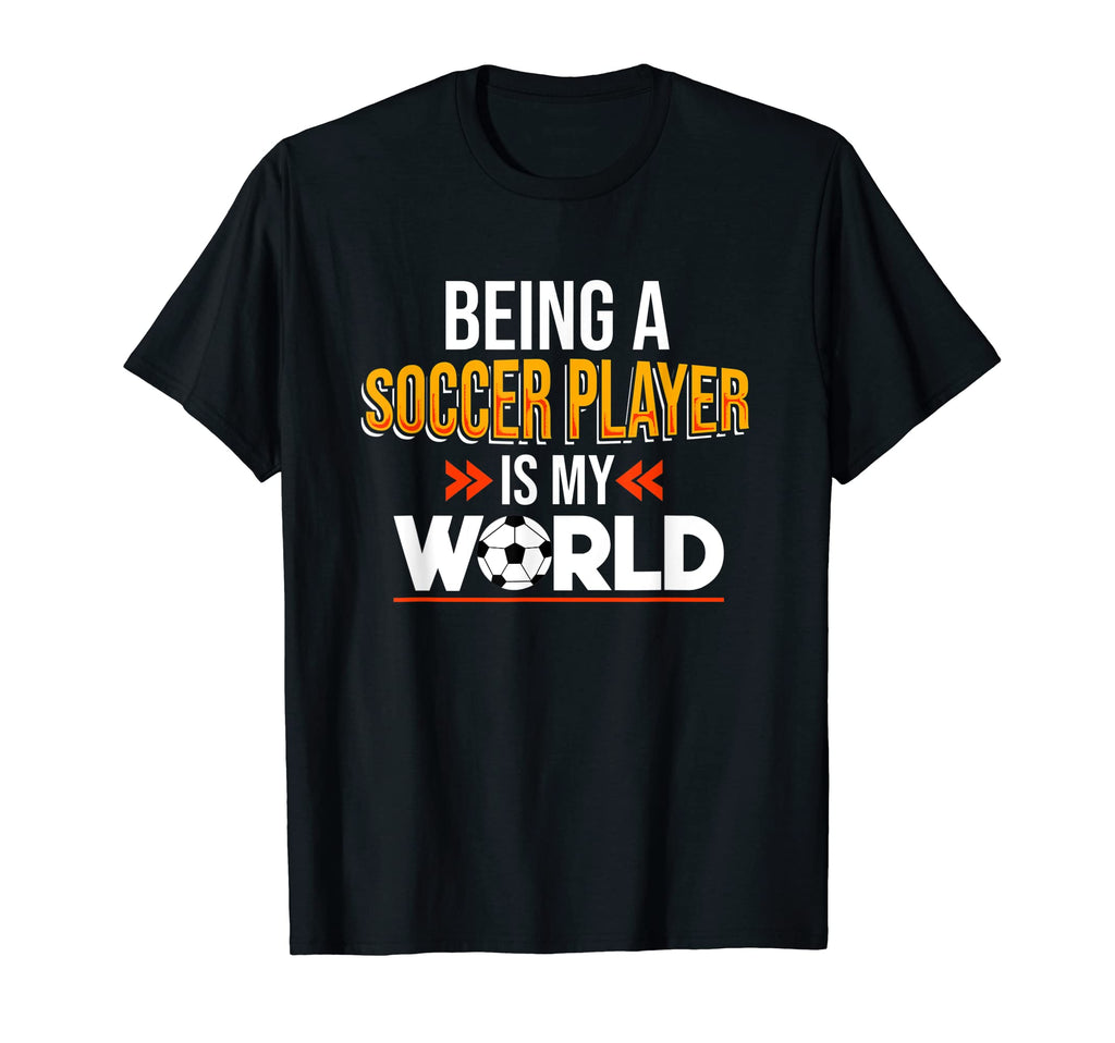 Soccer Player Is My World Game T-Shirt - Casual Everyday Wear for Adults - T-Shirt, Sweatshirt, Hoodie