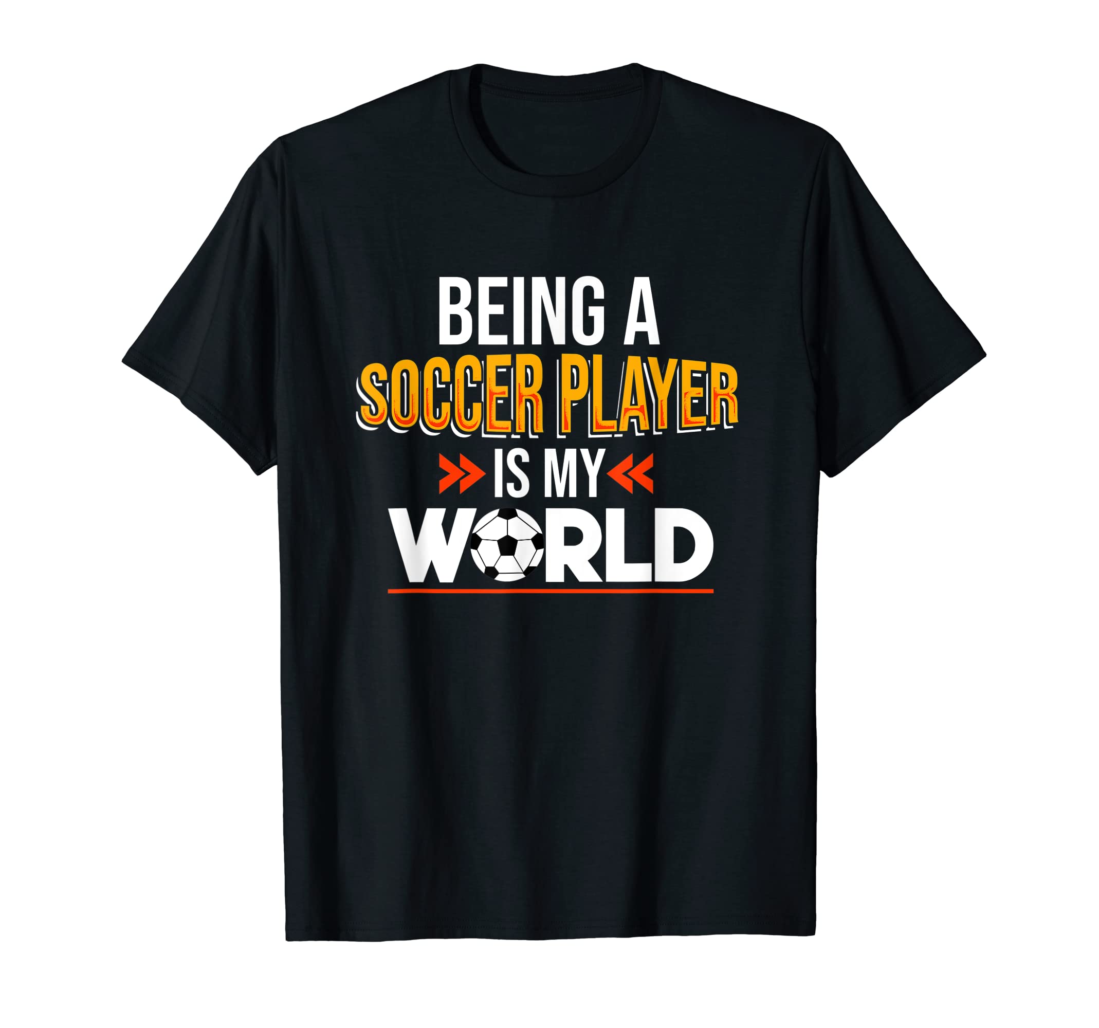 Soccer Player Is My World Game T-Shirt - Casual Everyday Wear for Adults - T-Shirt, Sweatshirt, Hoodie