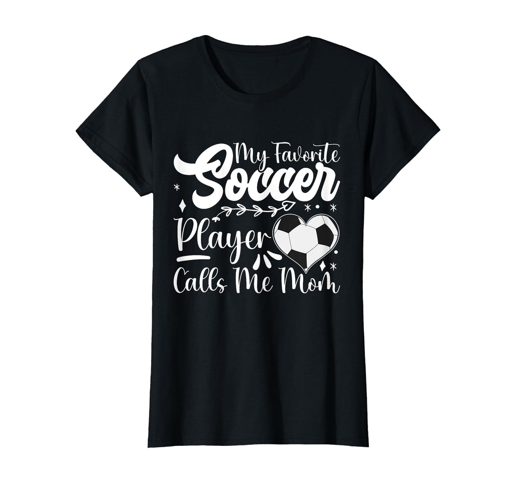 My Favorite Soccer Player Calls Me Mom T-Shirt - Trendy Graphic Unisex - T-Shirt, Sweatshirt, Hoodie