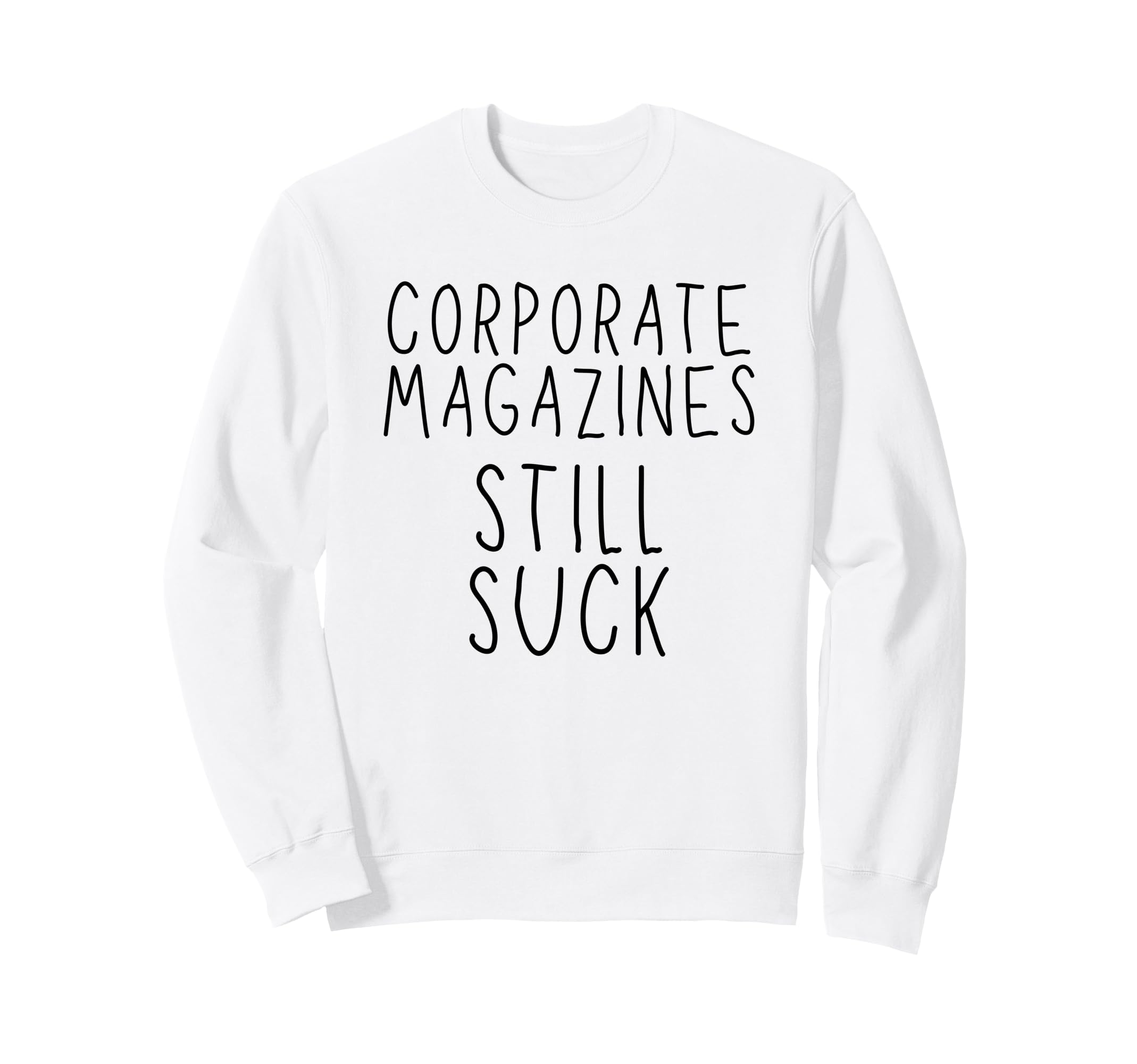 Corporate Magazines Still Suck Sweatshirt - Trendy Graphic Men Women - T-Shirt, Sweatshirt, Hoodie