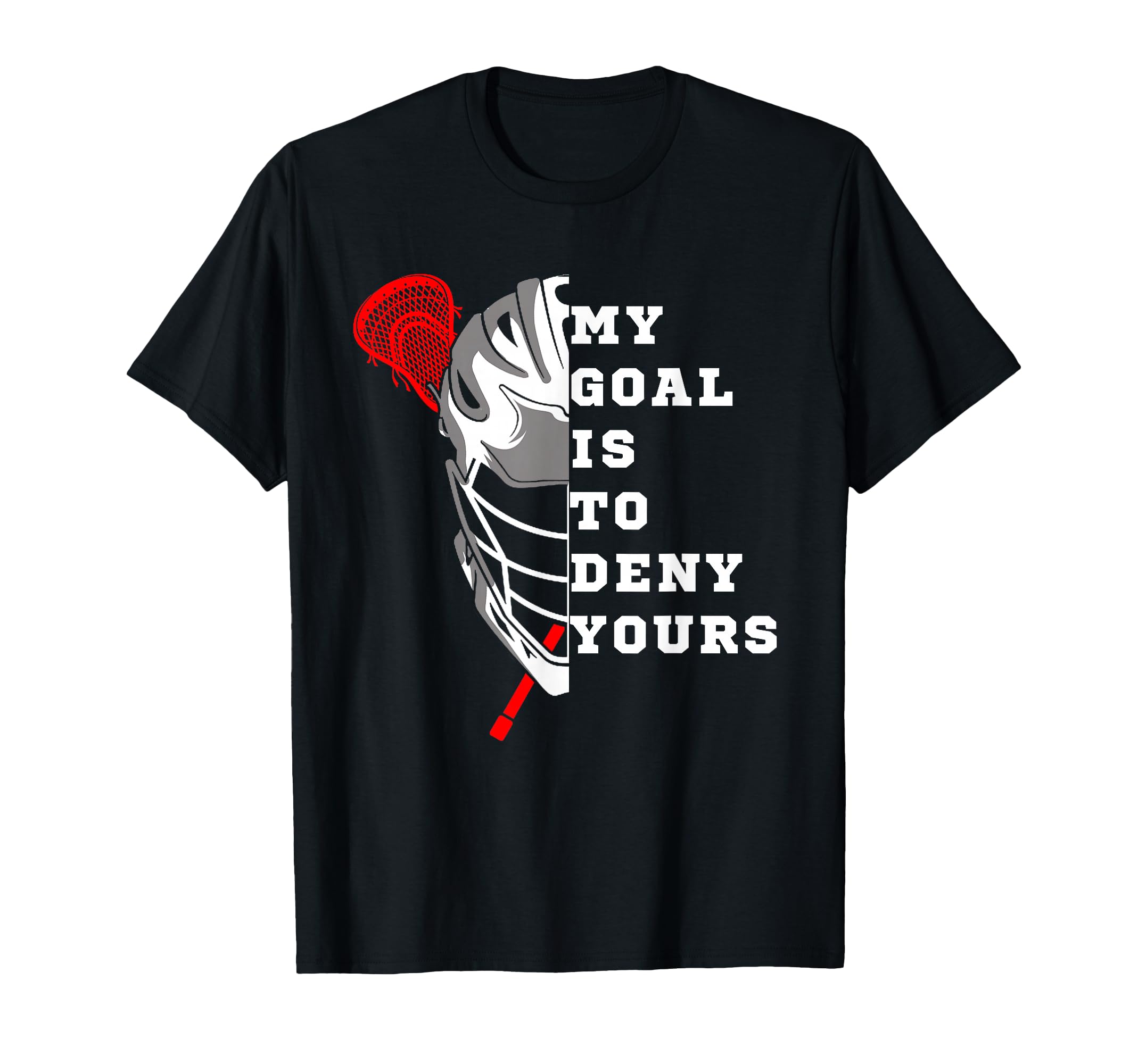 Lacrosse My Goal Is To Deny Yours T-Shirt - Streetwear Style for Adults - T-Shirt, Sweatshirt, Hoodie